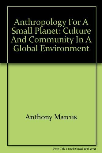 Anthropology for a Small Planet: Culture and Community in a Global Environment (9781881089865) by Edited By Anthony Marcus