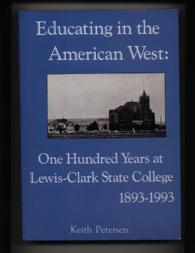 Stock image for Educating in the American West : one hundred years at Lewis-Clark State College, 1893-1993 for sale by FOL Albany Oregon