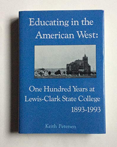 Beispielbild fr Educating in the American West: One Hundred Years at Lewis-Clark State College, 1893-1993 zum Verkauf von Turn-The-Page Books