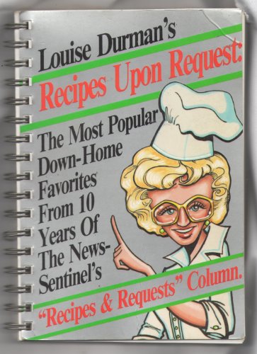 Beispielbild fr Louise Durman's Recipes Upon Request: The Most Popular Down-Home Favorites from 10 Years of the News-Sentinel's Recipes & Requests Column zum Verkauf von ThriftBooks-Dallas