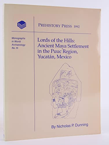 Lords of the Hills: Ancient Maya Settlement in the Puuc Region, Yucatan, Mexico (Monographs in World Archaeology) - Dunning, Nicholas P.