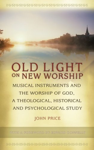 Imagen de archivo de Old Light on New Worship: Musical Instruments and the Worship of God, a Theological, Historical and Psychological Study a la venta por The Happy Book Stack