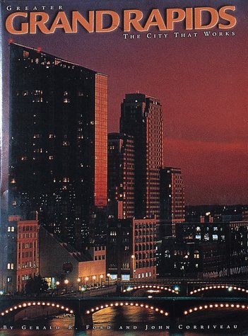 Imagen de archivo de Greater Grand Rapids: The City That Works a la venta por ThriftBooks-Atlanta