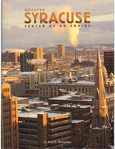 Greater Syracuse: Center of an Empire (Urban Tapestry Series) (9781881096641) by Bernardi, Roy A.; Wainwright, Charles F.; Wilson, Fred; Wilson, Kevin
