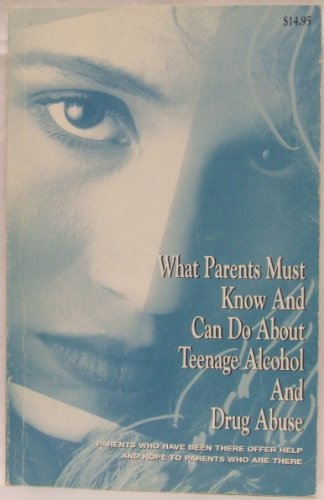 Beispielbild fr What Parents Must Know and Can Do About Teenage Alcohol and Drug Abuse zum Verkauf von Hawking Books