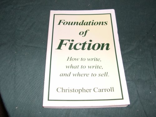 Foundations of Fiction: How to Write, What to Write, and Where to Sell