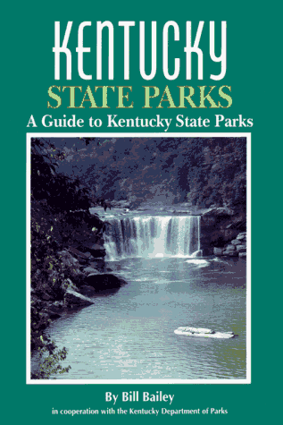 Kentucky State Parks: A Complete Outdoor Recreation Guide for Campers, Boaters, Anglers, Hikers and Outdoor Lovers (State Park Guidebooks) - Bailey, William L., Bill Bailey and Mark A. Lovely