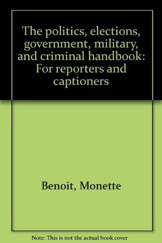 Beispielbild fr The politics, elections, government, military, and criminal handbook: For reporters and captioners zum Verkauf von HPB-Emerald