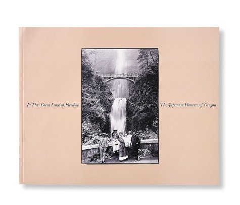 Stock image for In this great land of freedom: The Japanese pioneers of Oregon for sale by HPB Inc.