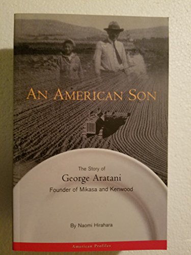 Stock image for An American Son: The Story of George Aratani : Founder of Mikasa and Kenwood (American Profiles) for sale by Books From California