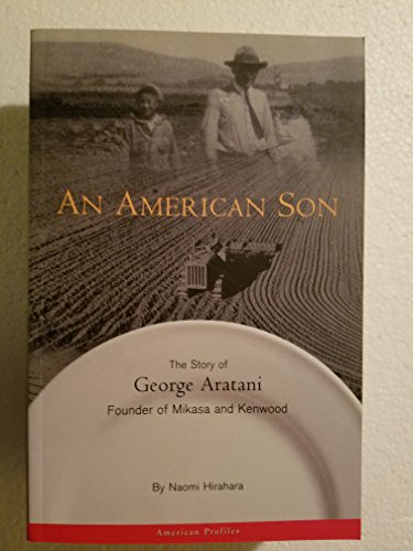 An American Son: The Story of George Aratani : Founder of Mikasa and Kenwood (American Profiles) (9781881161158) by Hirahara, Naomi