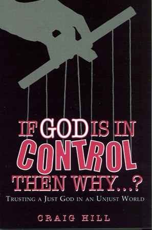 Imagen de archivo de If God Is in Control, Then Why. ? : Trusting a Just God in an Unjust World a la venta por Better World Books