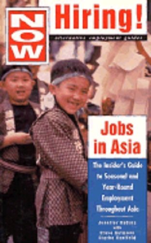 Imagen de archivo de Now Hiring! Jobs in Asia: The Insider's Guide to Seasonal and Year-Round Employment Throughout Asia a la venta por UHR Books