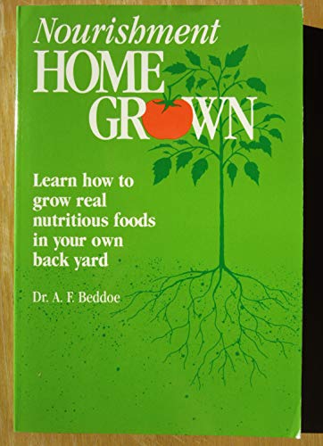 9781881201021: Nourishment Home Grown: How to Grow Real Nutritious Foods in Your Back Yard