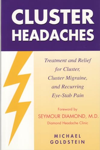 Beispielbild fr Cluster Headaches, Treatment and Relief : Treatment and Relief for Cluster, Cluster Migraine, and Recurring Eye-Stab Pain zum Verkauf von Better World Books