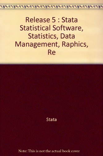 Release 5 : Stata Statistical Software, Statistics, Data Management, Raphics, Reference A-F