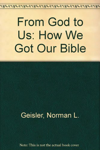 From God to Us: How We Got Our Bible (9781881228783) by Norman L. Geisler; William E. Nix