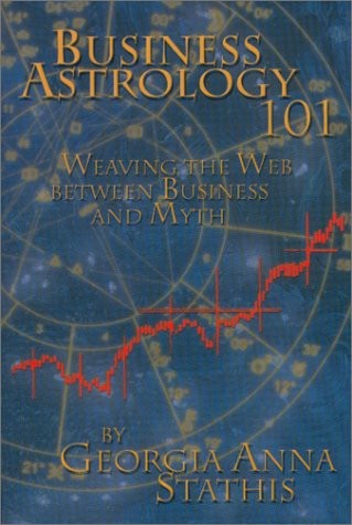 Business Astrology 101: Weaving the Web Between Business and Myth (9781881229261) by Stathis, Georgia
