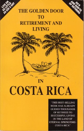 Stock image for Golden Door to Retirement & Living in Costa Rica: Costa Rica the Golden Door to Retirement and Living for sale by Wonder Book