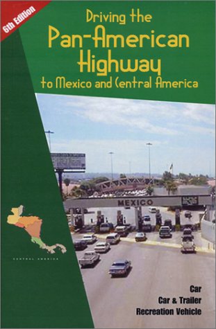 Stock image for Driving the Pan-American Highway to Mexico and Central America: A Complete Guide for Do-It-Yourself Planning and Driving Through Mexico and Central America for sale by SecondSale