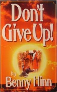 Don't Give Up!: A Glorious Account Of Faith's Triumph Over Fear (9781881256854) by Benny Hinn