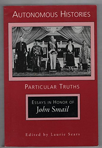 Beispielbild fr Autonomous Histories, Particular Truths: Essays in Honor of John Smail (Wisconsin Monograph 11) zum Verkauf von HPB-Red