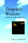 9781881266181: Unspoken Wisdom: Truths My Father Taught Me