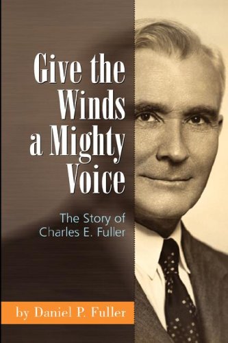 Stock image for Give the Winds a Mighty Voice: The Story of Charles E. Fuller for sale by BookMarx Bookstore