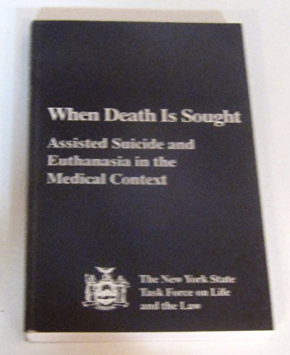 Imagen de archivo de When Death Is Sought: Assisted Suicide and Euthanasia in the Medical Context a la venta por Irish Booksellers