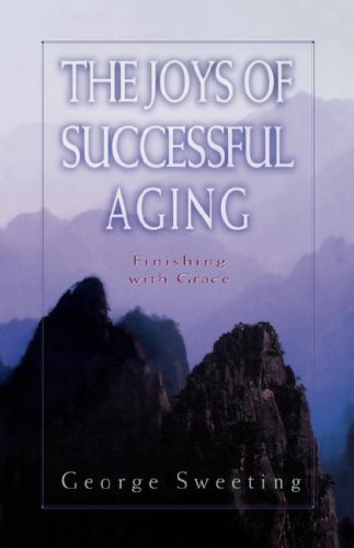 Beispielbild fr The Joys of Successful Aging: Finishing With Grace zum Verkauf von Anybook.com