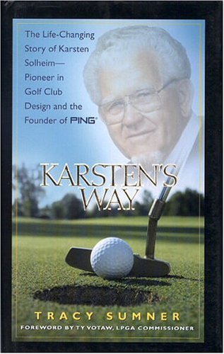 Stock image for Karsten's Way: The Life-Changing Story of Karsten Solheim - Pioneer in Golf Club Design and the Founder of PING for sale by ThriftBooks-Phoenix