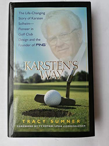 9781881273141: Karsten's Way: The Life-Changing Story of Karsten Solheim-Pioneer in Golf Club Design and the Founder of PING