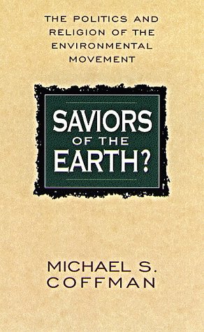 Stock image for Saviors of the Earth: The Politics and Religion of the Enviornmental Movement for sale by ThriftBooks-Atlanta