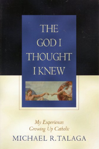 Stock image for The God I Thought I Knew: My Experiences Growing Up Catholic for sale by ThriftBooks-Dallas