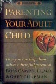 Parenting Your Adult Child: How You Can Help Them Achieve Their Full Potential (9781881273899) by Chapman, Gary; Campbell MD, Ross; Campbell, Ross