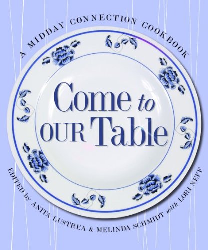 Stock image for Come to Our Table: A Midday Connection Cookbook for sale by SecondSale