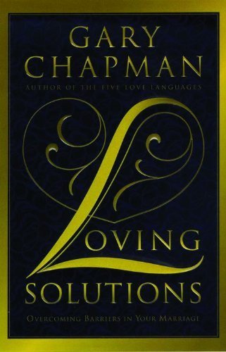 9781881273912: Loving Solutions: Overcoming Barriers in Your Marriage