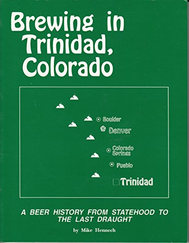 9781881301028: Brewing in Trinidad, Colorado: A beer history from statehood to the last draught