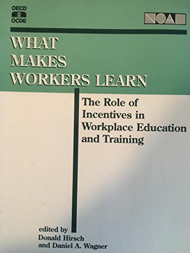 Imagen de archivo de What Makes Workers Learn: The Role of Incentives in Workplace Education and Training (Literacy : Research, Policy and Practice) Hirsch, Donald and Wagner, Daniel A. a la venta por GridFreed