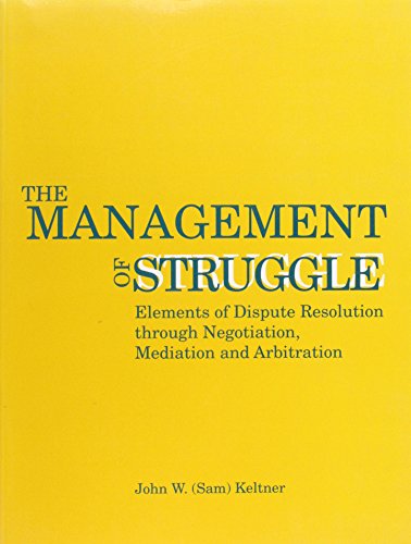 Imagen de archivo de The Management of Struggle : Elements of Dispute Resolution Through Negotiation, Mediation, and Arbitration a la venta por Better World Books