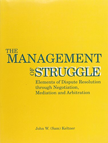 Stock image for The Management of Struggle : Elements of Dispute Resolution Through Negotiation, Mediation, and Arbitration for sale by Better World Books