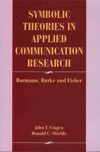 Symbolic Theories in Applied Communication Research: Bormann, Burke, and Fisher (9781881303787) by Cragan, John F.; Shields, Donald C.