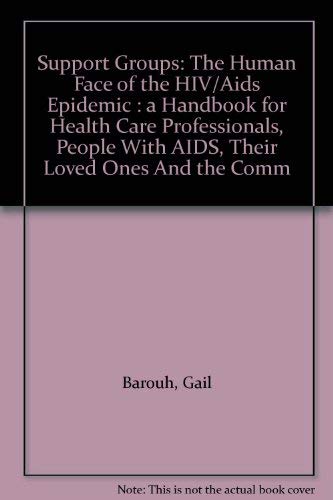 Stock image for Support Groups: The Human Face of the HIV/Aids Epidemic : a Handbook for Health Care Professionals, People With AIDS, Their Loved Ones And the Comm for sale by HPB-Movies