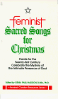 Stock image for Feminist Sacred Songs for Christmas Carols for the Twenty First Century Celebrate the Mystery of the Intimate Presence of God (Feminist-Christian Resources Series) for sale by Ergodebooks