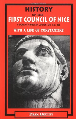 Imagen de archivo de History of the First Council of Nice: A World's Christian Convention A.D. 325 With a Life of Constantine a la venta por Books From California