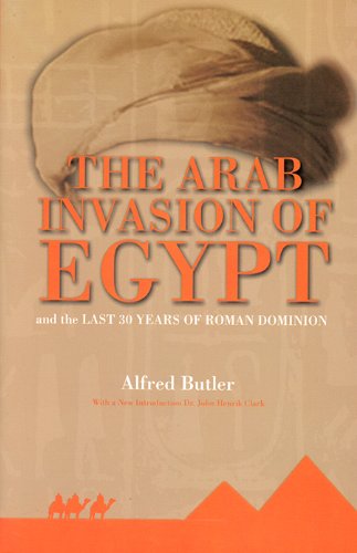 Beispielbild fr The Arab Invasion of Egypt: And the Last 30 Years of the Roman Dominion zum Verkauf von Goodbookscafe