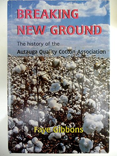 Imagen de archivo de Breaking New Ground: The History of the Autauga Quality Cotton Association a la venta por HPB-Diamond