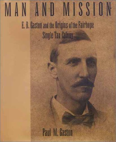Stock image for Man and Mission : E. B. Gaston and the Origins of the Fairhope Single-Tax Colony for sale by Better World Books
