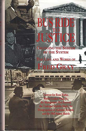 Beispielbild fr Bus Ride to Justice : Changing the System by the System, the Life and Works of Fred D. Gray zum Verkauf von Better World Books