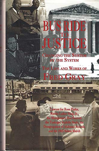 9781881320234: Bus Ride to Justice: Changing the System by the System : The Life and Works of Fred D. Gray Preacher, Attorney, Politician : Lawyer for Rosa Parks,